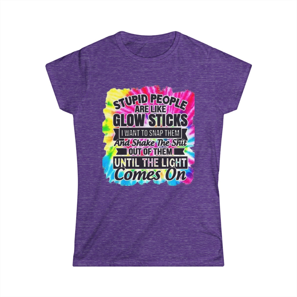 Tie-Dye Funny Quote Tee — “Stupid People Are Like Glow Sticks” Womens T‑Shirt
