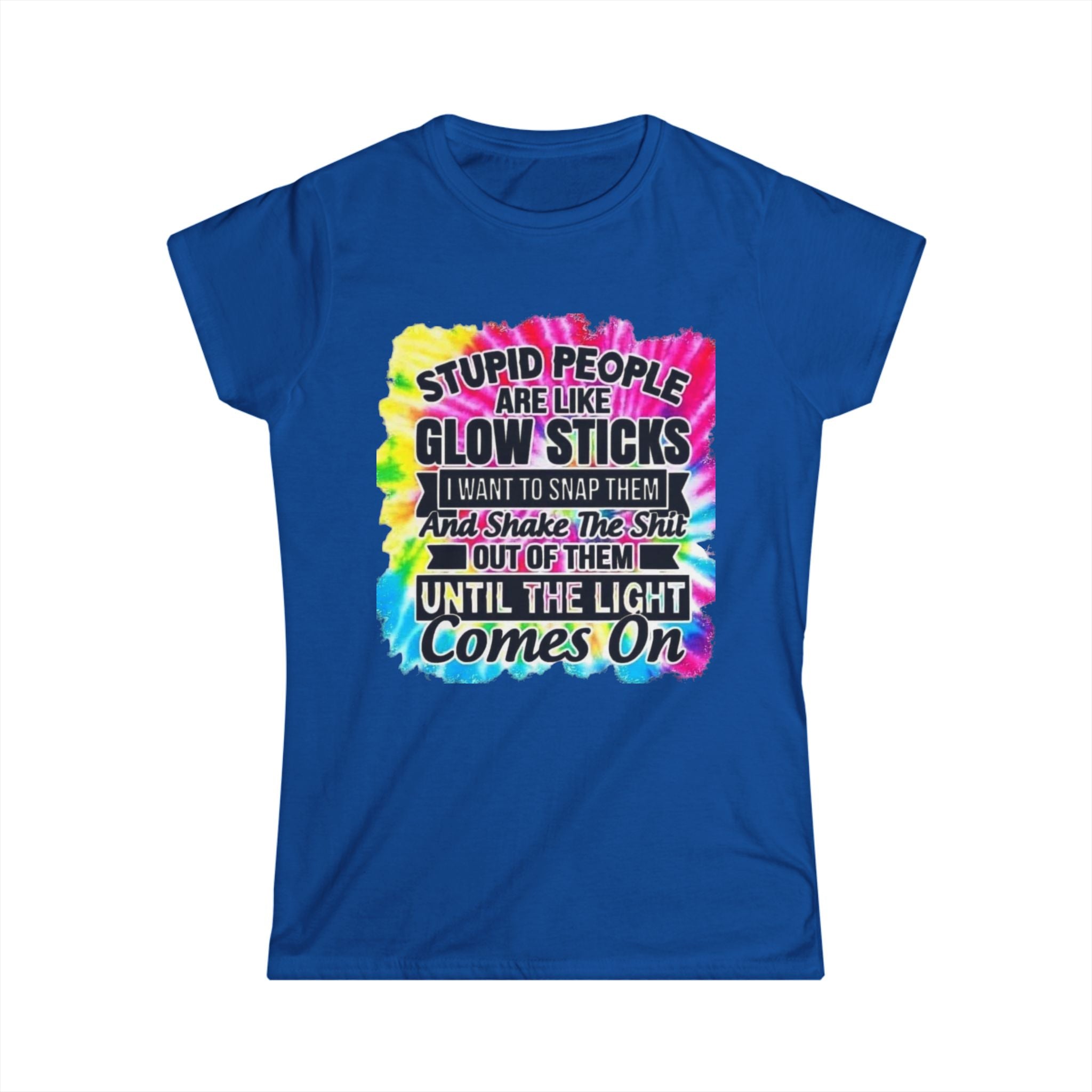 Tie-Dye Funny Quote Tee — “Stupid People Are Like Glow Sticks” Womens T‑Shirt