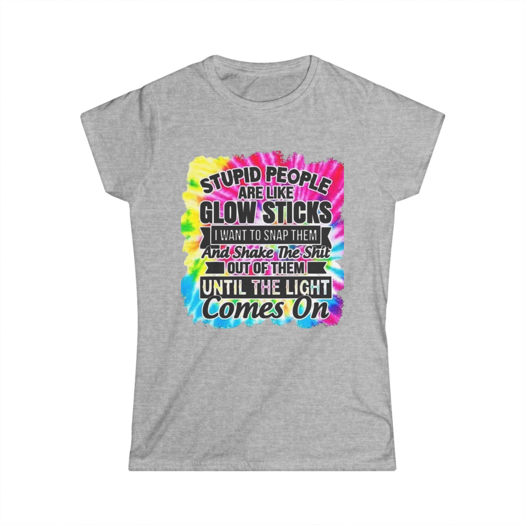 Tie-Dye Funny Quote Tee — “Stupid People Are Like Glow Sticks” Womens T‑Shirt