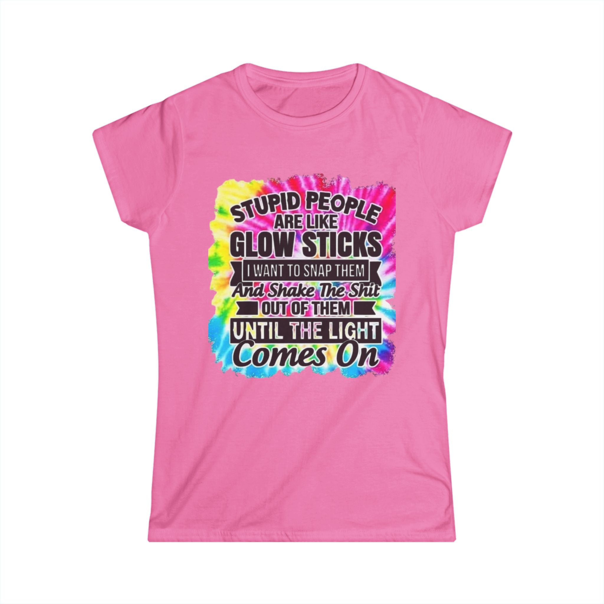 Tie-Dye Funny Quote Tee — “Stupid People Are Like Glow Sticks” Womens T‑Shirt
