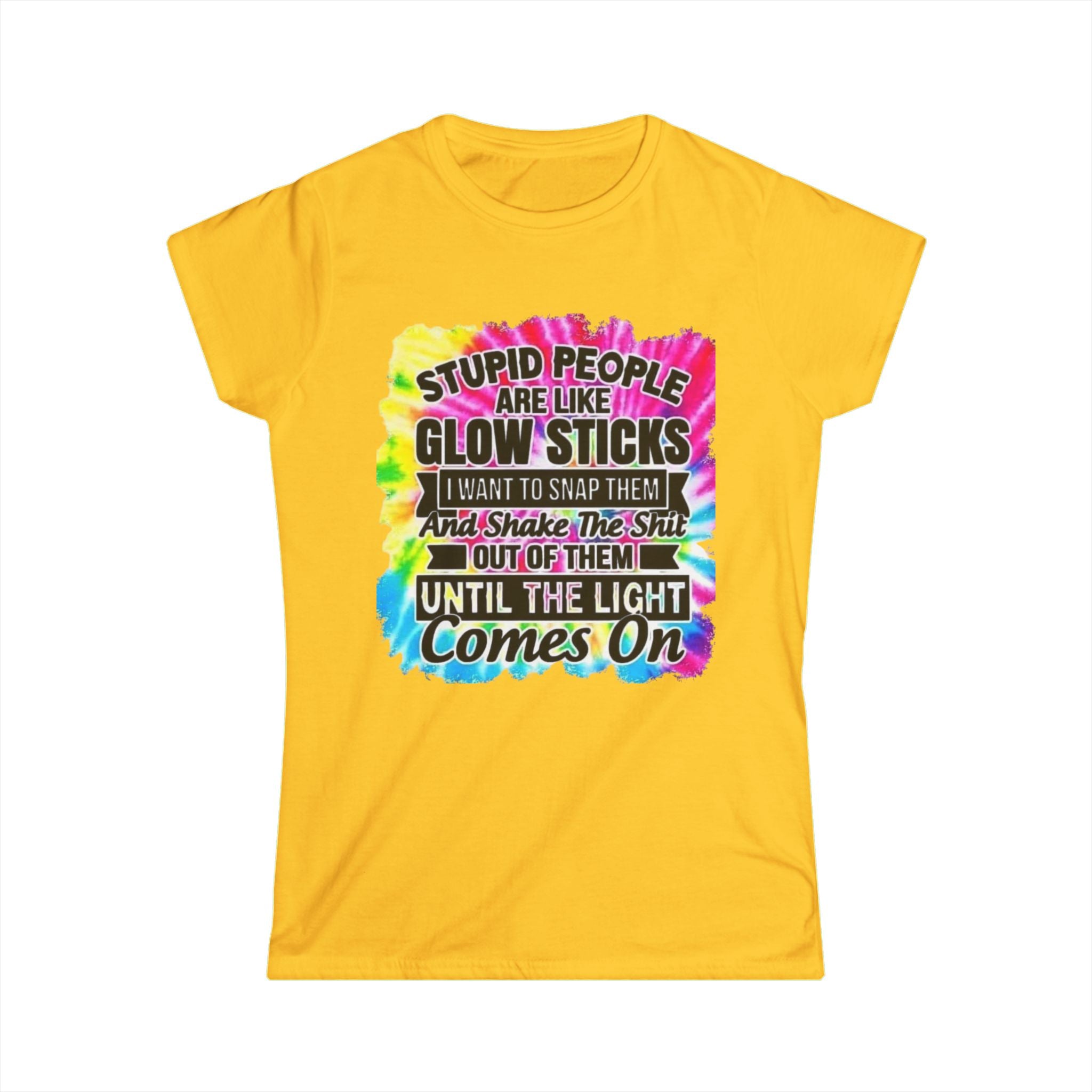 Tie-Dye Funny Quote Tee — “Stupid People Are Like Glow Sticks” Womens T‑Shirt