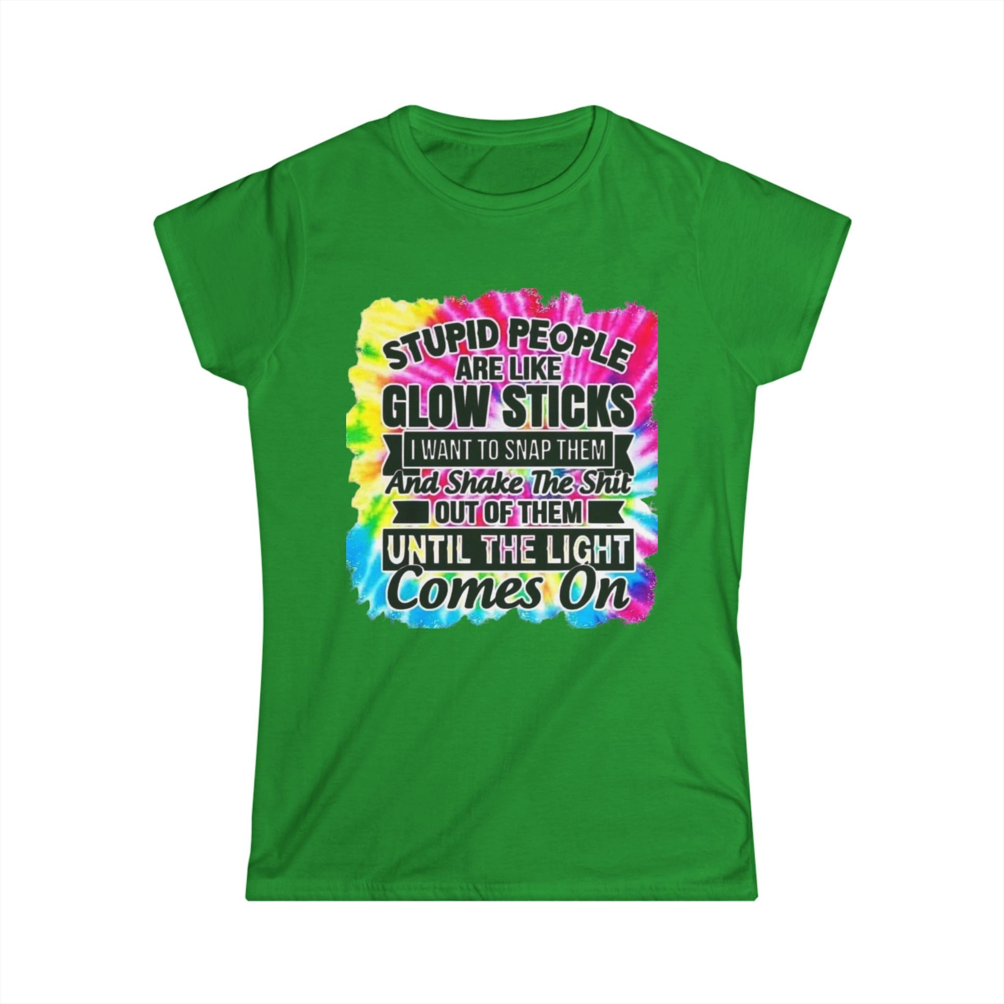 Tie-Dye Funny Quote Tee — “Stupid People Are Like Glow Sticks” Womens T‑Shirt