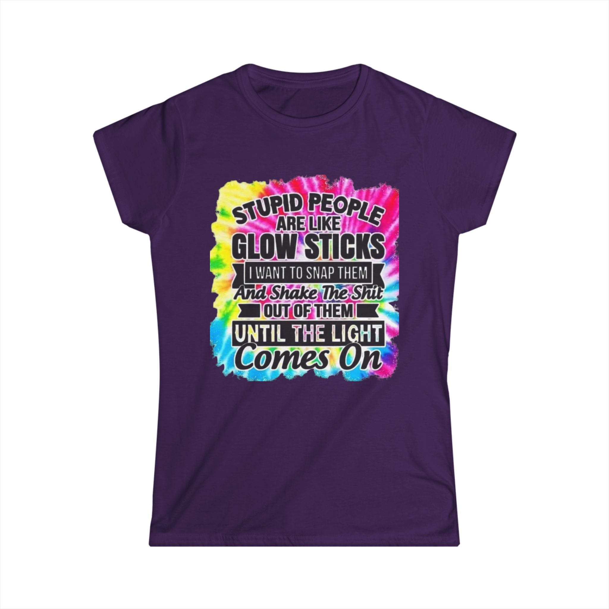 Tie-Dye Funny Quote Tee — “Stupid People Are Like Glow Sticks” Womens T‑Shirt