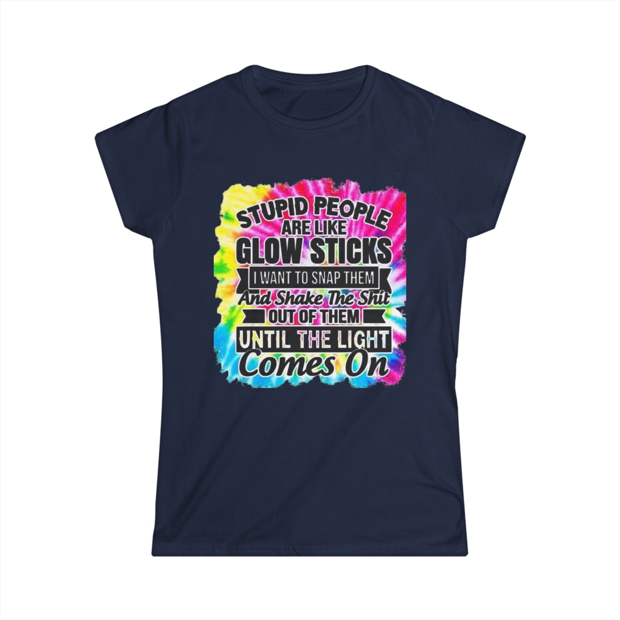 Tie-Dye Funny Quote Tee — “Stupid People Are Like Glow Sticks” Womens T‑Shirt